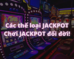 Các thể loại Jackpot và game Jackpot dễ thắng nhất
